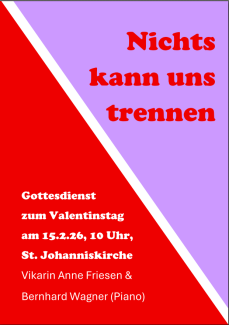 Valentinstagsgottesdienst "Nichts kann uns trennen" am 15.2.26, 10 Uhr, St. Johanniskirche